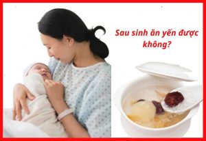 Sau sinh ăn yến được không? 1